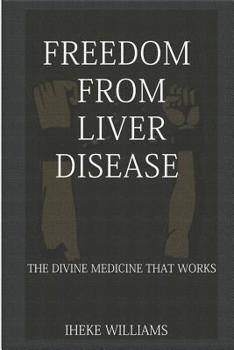 Paperback Freedom from Liver Disease: The Divine Medicine That Works Book