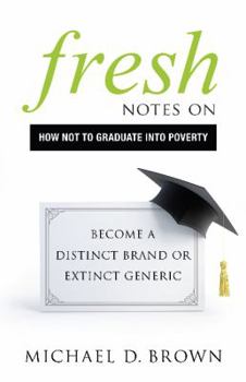 Paperback Fresh Notes on How Not to Graduate Into Poverty: Become a Distinct Brand or Extinct Generic Book