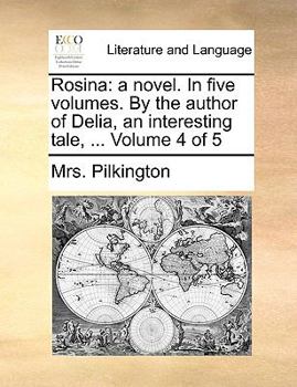 Paperback Rosina: A Novel. in Five Volumes. by the Author of Delia, an Interesting Tale, ... Volume 4 of 5 Book