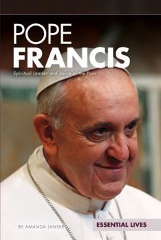 Pope Francis: Spiritual Leader and Voice of the Poor - Book  of the Essential Lives