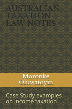 Paperback AUSTRALIAN TAXATION lAW NOTES: Case Study examples on income taxation Book