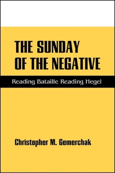 Paperback Sunday of the Negative Tpb: Reading Bataille Reading Hegel Book