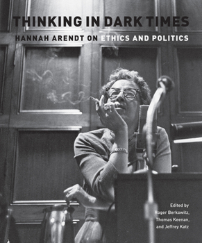 Paperback Thinking in Dark Times: Hannah Arendt on Ethics and Politics Book