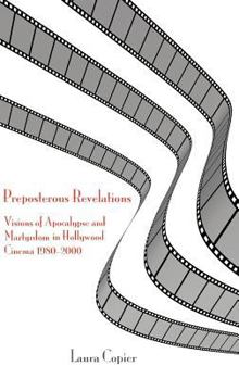 Hardcover Preposterous Revelations: Visions of Apocalypse and Martyrdom in Hollywood Cinema 1980-2000 Book