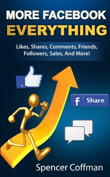 Paperback More Facebook Everything: Likes, Shares, Comments, Friends, Followers, Sales, And More! Book