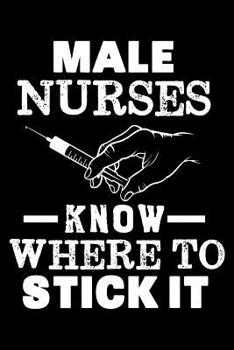 Paperback Male Nurses Know where to stick it: Male Nurse Notebook Book