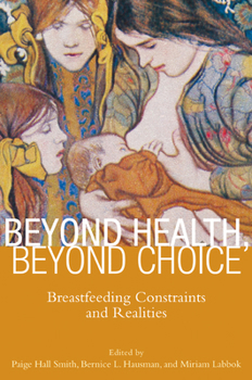 Hardcover Beyond Health, Beyond Choice: Breastfeeding Constraints and Realities Book