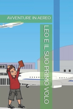 LEO E IL SUO PRIMO VOLO: AVVENTURE IN AEREO (Italian Edition)