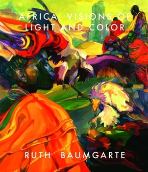Hardcover Ruth Baumgarte: Africa: Visions of Light and Color Book
