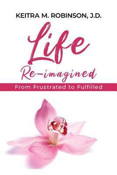 Paperback Life Re-Imagined: From Frustrated to Fulfilled Book