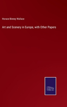 Hardcover Art and Scenery in Europe, with Other Papers Book