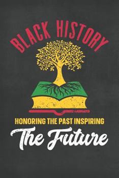 Paperback Black History Honoring the Past Inspiring the Future: Blank Lined Journal 120 Pages 6x9 Book