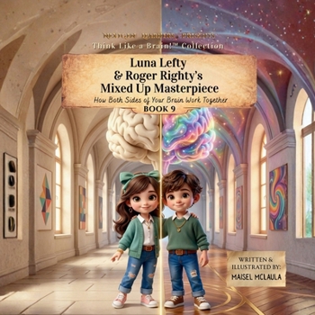 Paperback Luna Lefty & Roger Righty's Mixed Up Masterpiece: How Both Sides of Your Brain Work Together Book