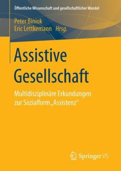 Paperback Assistive Gesellschaft: Multidisziplinäre Erkundungen Zur Sozialform "Assistenz" [German] Book