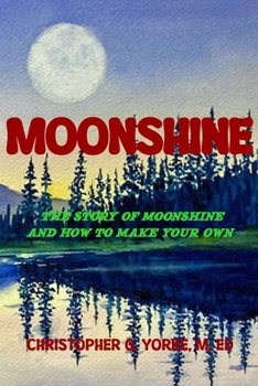 Paperback Moonshine: The Story of Moonshine and How to Make Your Own - Full Color Edition Book