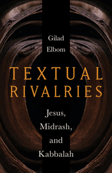 Hardcover Textual Rivalries: Jesus, Midrash, and Kabbalah Book