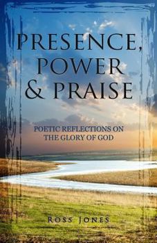 Presence, Power & Praise: Poetic Reflections on the Glory of God