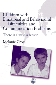 Paperback Children with Emotional and Behavioural Difficulties and Communication Problems: There Is Always a Reason Book