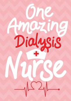 One Amazing Dialysis Nurse: A Journal notebook, Memories,  Perfect for Notes, Journaling,, Graduation Gift for Nurses, Doctors ,Great as Nurse Journal/Organizer/Practitioner Gift.