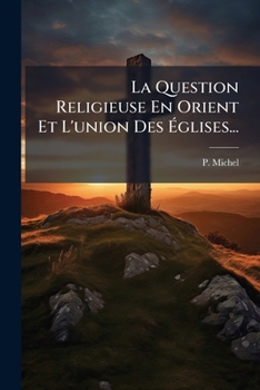 Paperback La Question Religieuse En Orient Et L'union Des Églises... [French] Book