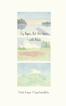 Paperback Try Again, But this time - with Allah: For the Heart That's Held On Too Long, Alone Book