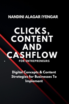 Paperback Clicks, Content and Cashflow - For Entrepreneurs: Digital Concepts & Content Strategies for Businesses to Implement Book