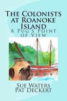 Paperback The Colonists at Roanoke Island; A Pug's Point of View Book