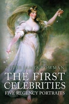 Hardcover The First Celebrities: Five Regency Portraits Book