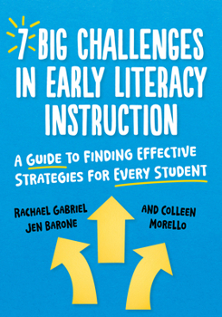 Hardcover 7 Big Challenges in Early Literacy Instruction: A Guide to Finding Effective Strategies for Every Student Book