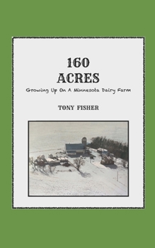 Paperback 160 Acres: Growing Up On A Minnesota Dairy Farm Book