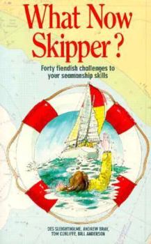 Paperback What Now Skipper?: Forty Fiendish Challenges to Your Seamanship Skills Book