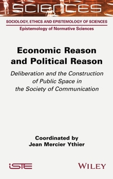 Economic Reason and Political Reason: Deliberation and the Construction of Public Space in the Society of Communication