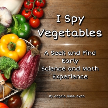 Paperback I Spy Vegetables: A Seek and Find Early Science and Math Experience - Condensed Edition (Ultra Premium 32 pp) Book