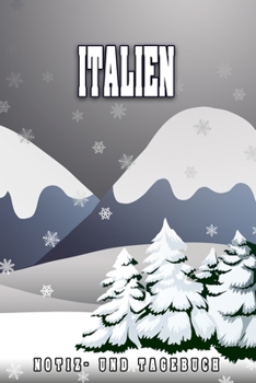 Italien Notiz- und Tagebuch: Reise- und Urlaubstagebuch für Italien. Ideal für Skiurlaub, Winterurlaub oder Schneeurlaub.  Ein Logbuch mit wichtigen ... sich als Geschenk, Noti (German Edition)
