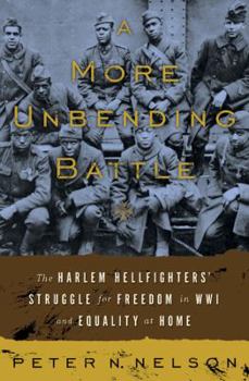 Hardcover A More Unbending Battle: The Harlem Hellfighter's Struggle for Freedom in WWI and Equality at Home Book