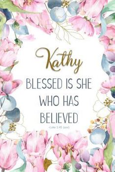 Kathy: Blessed Is She Who Has Believed -Luke 1:45(asv): Personalized Christian Notebook for Women