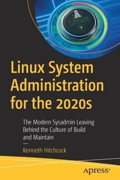 Paperback Linux System Administration for the 2020s: The Modern Sysadmin Leaving Behind the Culture of Build and Maintain Book