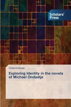 Paperback Exploring Identity in the novels of Michael Ondaatje Book