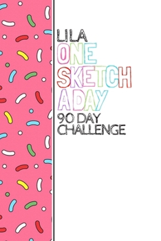 Paperback Lila: Personalized colorful sprinkles sketchbook with name: One sketch a day for 90 days challenge Book