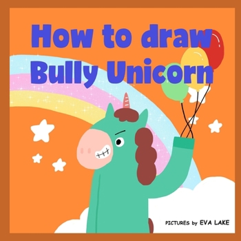 Paperback How to draw Bully Unicorn: Learn to draw a magical unicorn step by step Book