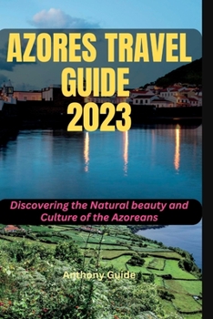 Paperback Azores Travel Guide 2023: Discovering the Natural beauty and Culture of the Azoreans Book