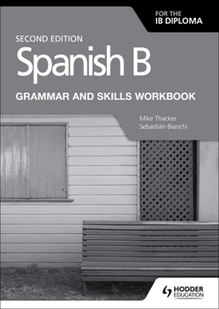 Paperback Spanish B for the Ib Diploma Grammar and Skills Workbook Second Edition: Hodder Education Group Book