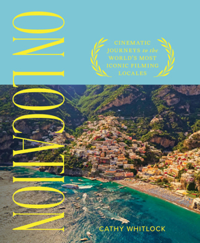 Hardcover On Location: Cinematic Journeys to the World's Most Iconic Film Locales Book