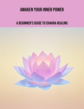 Paperback Awaken Your Inner Power: A Beginner'S Guide To Chakra Healing Book