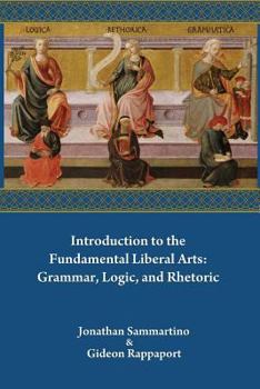 Paperback Introduction to the Fundamental Liberal Arts: Grammar, Logic, and Rhetoric Book