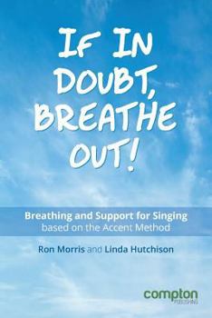 Paperback If in Doubt, Breathe Out!: Breathing and support for singing based on the Accent Method Book