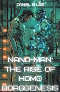 Paperback Nano-Man: The Rise of Homo Borggenesis Book