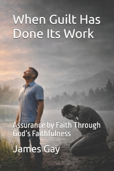 Paperback When Guilt Has Done Its Work: Assurance by Faith Through God's Faithfulness Book