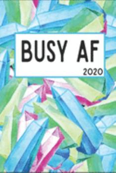 Busy AF 2020: 6x9 Weekly Planner Scheduler Organizer - Also Includes Monthly View Dot Grids Habit Tracker Hexagram & Sketch Pages For Each Month!