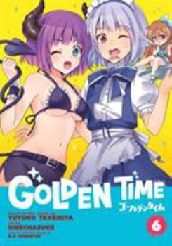 Golden Time Vol. 6 - Book #6 of the Golden Time